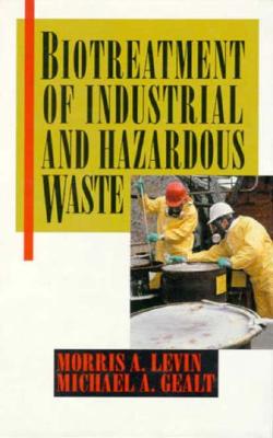 Biotreatment of Industrial and Hazardous Wastes - Levin, Morris, MD, and Gealt, Michael