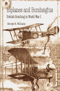 Biplanes and Bombsights - British Bombing in World War I - Williams, George K