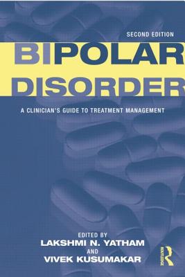 Bipolar Disorder: A Clinician's Guide to Treatment Management - Yatham, Lakshmi N (Editor), and Kusumakar, Vivek (Editor)