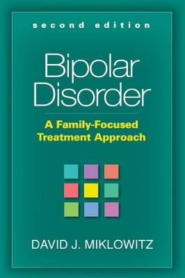 Bipolar Disorder, Second Edition: A Family-Focused Treatment Approach - Miklowitz, David J, PhD