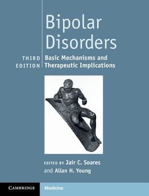 Bipolar Disorders: Basic Mechanisms and Therapeutic Implications - Soares, Jair C (Editor), and Young, Allan H, Professor (Editor)
