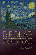 Bipolar Expeditions: Mania and Depression in American Culture - Martin, Emily