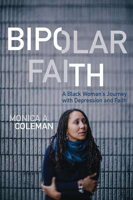 Bipolar Faith: A Black Woman's Journey with Depression and Faith - Coleman, Monica A (Editor)