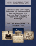 Birch Ranch and Oil Company, Petitioner, V. Commissioner of Internal Revenue. U.S. Supreme Court Transcript of Record with Supporting Pleadings