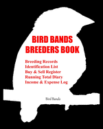 Bird Bands Breeders Book: Breeding Records, Identification List, Buy & Sell Register, Running Total Diary, Income & Expense Log.