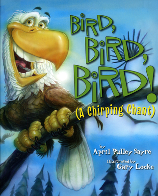 Bird, Bird, Bird!: A Chirping Chant - Sayre, April Pulley