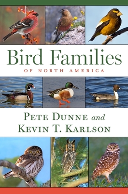Bird Families of North America - Dunne, Pete, and Karlson, Kevin T