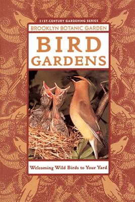 Bird Gardens - Brooklyn Botantical Gardens (Editor), and Brooklyn Botanic Garden, and Kress, Stephen W, PH.D. (Editor)