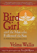 Bird Girl and the Man Who Followed the Sun: An Athabaskan Indian Legend from Alaska