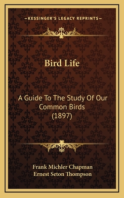 Bird Life: A Guide to the Study of Our Common Birds (1897) - Chapman, Frank Michler, and Thompson, Ernest Seton (Illustrator)