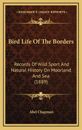 Bird Life Of The Borders: Records Of Wild Sport And Natural History On Moorland And Sea (1889)