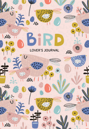 Bird Lover's Blank Journal: A Cute Journal of Feathers and Diary Notebook Pages (Journal for the Bird Watching Enthusiast)