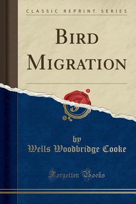 Bird Migration (Classic Reprint) - Cooke, Wells Woodbridge