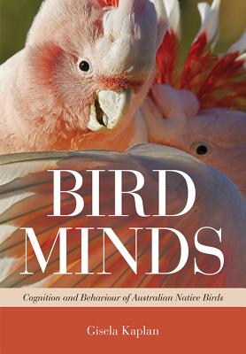 Bird Minds: Cognition and Behaviour of Australian Native Birds - Kaplan, Gisela