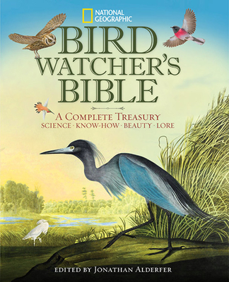 Bird-Watcher's Bible: A Complete Treasury - Alderfer, Jonathan