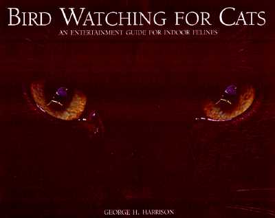 Bird Watching for Cats: An Entertainment Guide for Indoor Felines - Harrison, Kit, and Harrison, George H