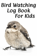 Bird Watching Log Book for Kids: 6 x 9 Birdwatchers Journal Notebook for Children Sparrow Cover (151 Pages)