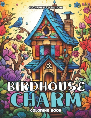 Birdhouse Charm Coloring Book: Bringing Life to Feathered Homes - Publishing, Hey Sup Bye, and Collections, Colorquest