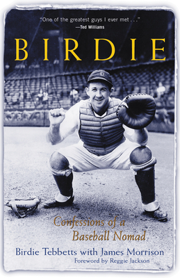 Birdie: Confessions of a Baseball Nomad - Tebbetts, Birdie, and Morrison, James, MD, and Jackson, Reggie (Foreword by)