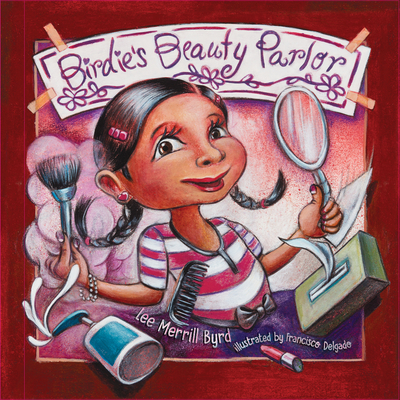 Birdie's Beauty Parlor / El Sal?n de Belleza de Birdie - Byrd, Lee Merrill, and Delgado, Francisco (Illustrator)