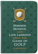 Birdies, Bogeys, and Life Lessons from the Game of Golf: 52 Devotions