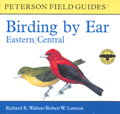 Birding by Ear: Eastern and Central North America - Walton, Richard K, and Lawson, Robert W