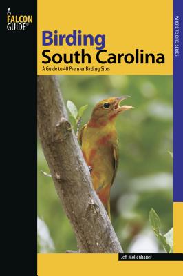Birding South Carolina: A Guide To 40 Premier Birding Sites - Mollenhauer, Jeff