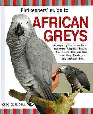 Birdkeeper's Guide to African Greys - Glendell, Greg