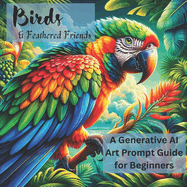 Birds and Feathered Friends: A Generative AI Art Prompt Guide for Beginners