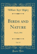 Birds and Nature, Vol. 15: March, 1904 (Classic Reprint)