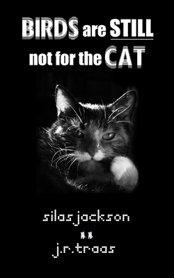 Birds Are Still Not for the Cat - Traas, J R, and Jackson, Silas