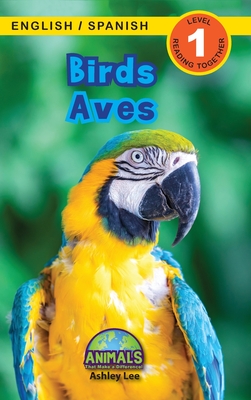 Birds / Aves: Bilingual (English / Spanish) (Ingl?s / Espaol) Animals That Make a Difference! (Engaging Readers, Level 1) - Lee, Ashley, and Roumanis, Alexis (Editor)