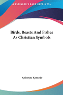 Birds, Beasts And Fishes As Christian Symbols
