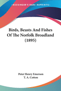 Birds, Beasts And Fishes Of The Norfolk Broadland (1895)