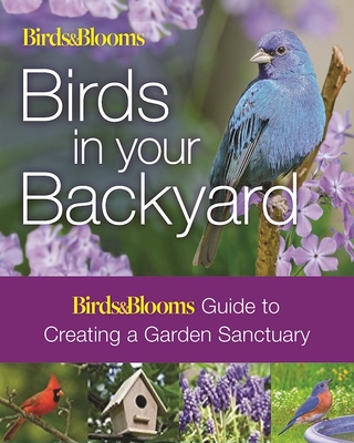 Birds & Blooms: Birds in Your Backyard - Dolezal, Robert J