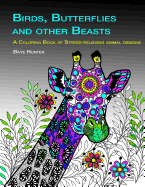 Birds, Butterflies and Other Beasts: An Adult Coloring Book of Stress-Relieving Animal Designs