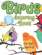 Birds Coloring Book For Kids Age 4-8: Colouring Pages For Boys And Girls Age 4-12: For Everyone Who Loves Birds: Birds, Parrots And More