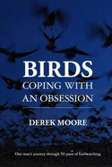 Birds: Coping with an Obsession: One Man's Journey Through 50 Years of Birdwatching