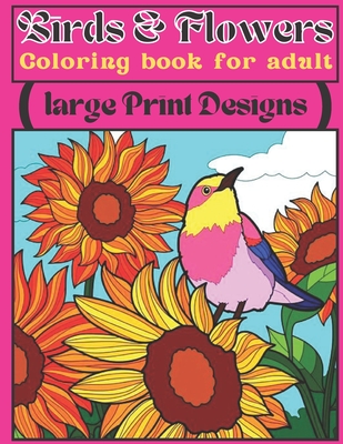 birds & Flowers Coloring book for adult large print designs: Easy ...