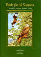 Birds for All Seasons: Chronicles for the Thames Valley - Monk, James