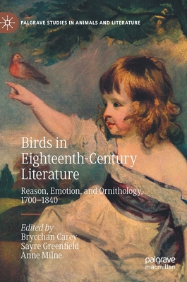 Birds in Eighteenth-Century Literature: Reason, Emotion, and Ornithology, 1700-1840 - Carey, Brycchan (Editor), and Greenfield, Sayre (Editor), and Milne, Anne (Editor)