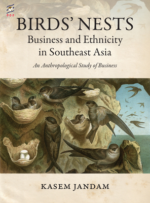 Birds' Nests: Business and Ethnicity in Southeast Asia: An Anthropological Study of Business - Jandam, Kasem