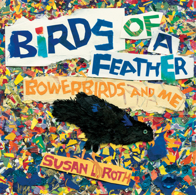 Birds of a Feather: Bowerbirds and Me - Roth, Susan L