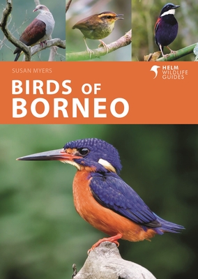 Birds of Borneo - Myers, Susan, Ms., and Bocos Gonzalez, Carlos (Photographer), and Keong, Liew Weng (Photographer)