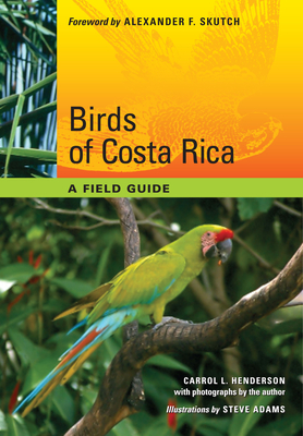 Birds of Costa Rica: A Field Guide - Henderson, Carrol L, and Skutch, Alexander F (Introduction by)