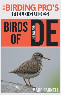 Birds of Delaware (The Birding Pro's Field Guides) - Parnell, Marc