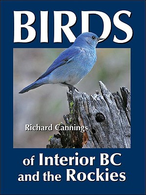 Birds of Interior BC and the Rockies - Cannings, Richard