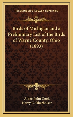 Birds of Michigan and a Preliminary List of the Birds of Wayne County, Ohio (1893) - Cook, Albert John, and Oberholser, Harry C