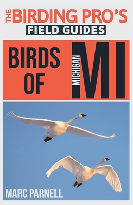 Birds of Michigan (The Birding Pro's Field Guides) - Parnell, Marc