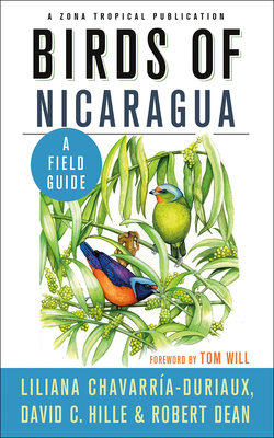 Birds of Nicaragua: A Field Guide - Chavarria-Duriaux, Liliana, and Hille, David C, and Dean, Robert